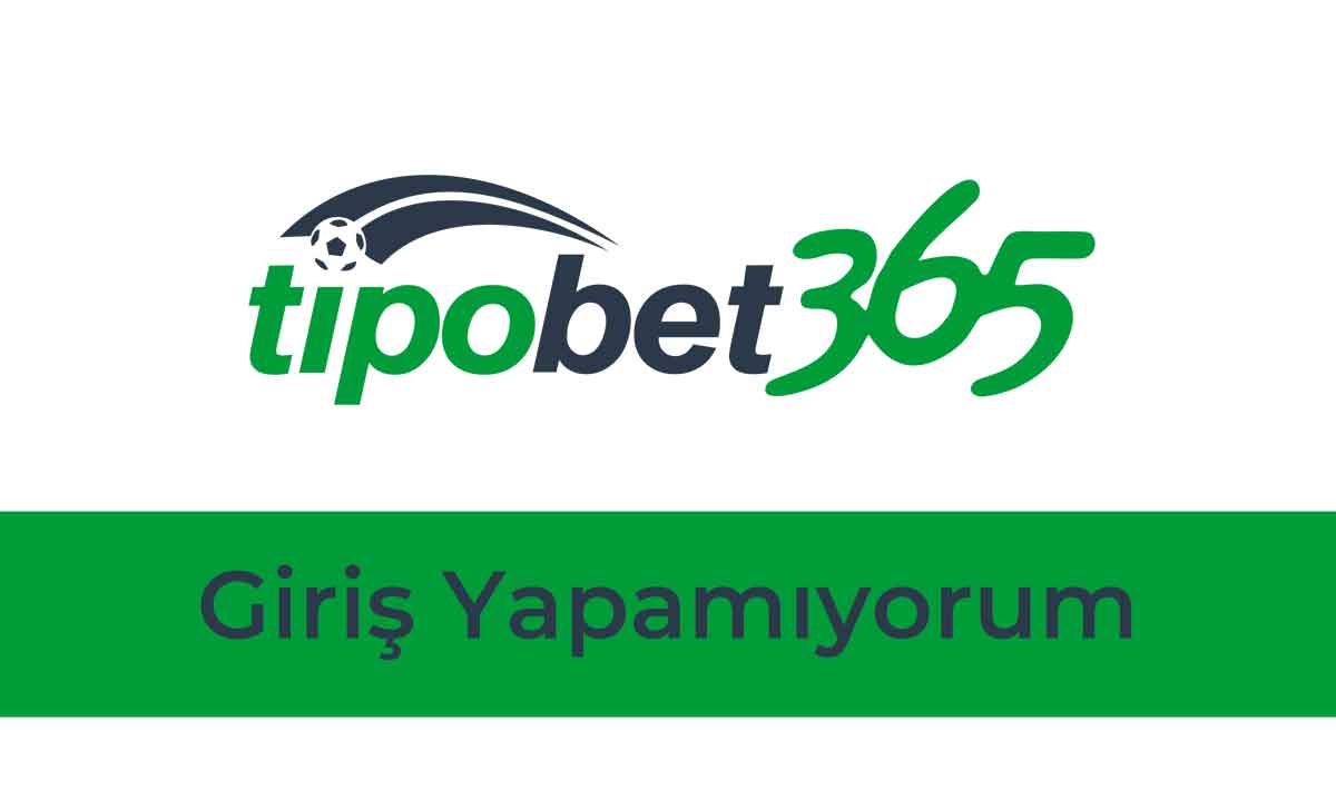 Tipobet Giriş Yapamıyorum