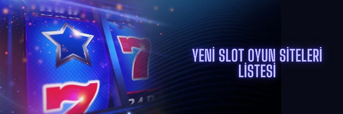 Yeni Slot Oyun Siteleri Listesi